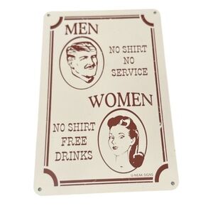 Metal novelty vintage sign “men no shirt no service women no shirt free drinks”